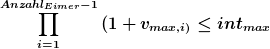 [latex]\prod\limits_{i=1}^{Anzahl_{Eimer}-1}{(1+v_{max,i)}} \leq int_{max}[/latex]
